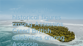 What are the historical figures among Assassin's Creed (British celebrities among Assassin's Creed)