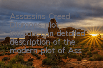Assassin's Creed Diamons plot introduction (detailed description of the modern plot of Assassin's Creed)