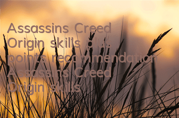 Assassin's Creed Origin skills plus points recommendation (Assassin's Creed Origin skills guide)
