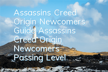 Assassin's Creed Origin Newcomer's Guide (Assassin's Creed Origin Newcomer's Passing Level)