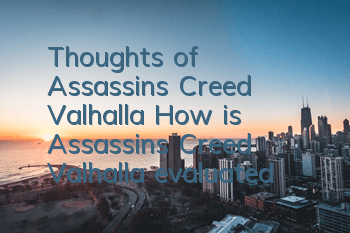 Thoughts of Assassin's Creed Valhalla (How is Assassin's Creed Valhalla evaluated)