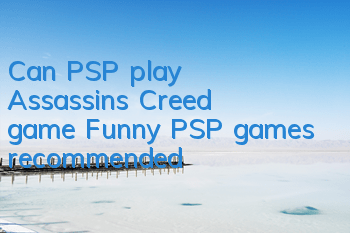 Can PSP play Assassin's Creed game (Funny PSP games recommended)