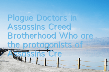 Plague Doctors in Assassin's Creed Brotherhood (Who are the protagonists of Assassin's Creed Brotherhood)