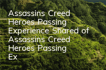 Assassin's Creed Heroes' Passing Experience (Shared of Assassin's Creed Heroes' Passing Experience)