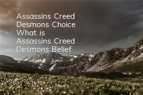 Assassin's Creed Desmon's Choice (What is Assassin's Creed Desmon's Belief)
