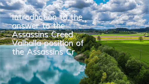 Introduction to the answer to the Assassin's Creed Valhalla (position of the Assassin's Creed Valhalla)