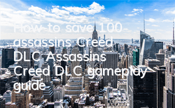 How to save 100% assassin's Creed DLC (Assassin's Creed DLC gameplay guide)