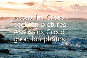 Assassin's Creed cool fan pictures (Assassin's Creed good fan photos)