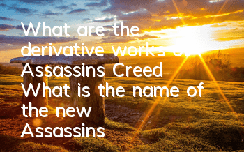 What are the derivative works of Assassin's Creed (What is the name of the new Assassin's Creed)