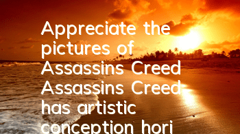 Appreciate the pictures of Assassin's Creed (Assassin's Creed has artistic conception horizontal screen wallpaper)