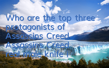 Who are the top three protagonists of Assassin's Creed (Assassin's Creed real male knife inventory)