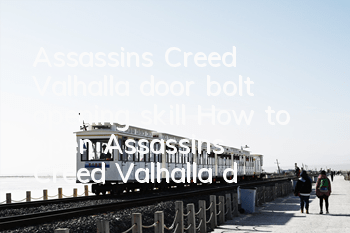 Assassin's Creed Valhalla door bolt opening skill (How to open Assassin's Creed Valhalla door)