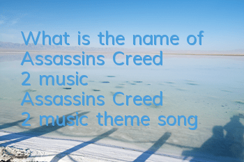 What is the name of Assassin's Creed 2 music (Assassin's Creed 2 music theme song)