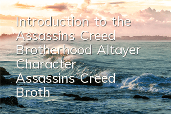 Introduction to the Assassin's Creed Brotherhood Altayer Character (Assassin's Creed Brotherhood Altayer Background)