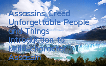 Assassin's Creed Unforgettable People and Things (Introduction to Multi-character Assassin's Creed Series)