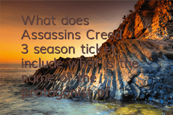 What does Assassin's Creed 3 season ticket include (what is the name of the protagonist of Assassin's Creed 3)