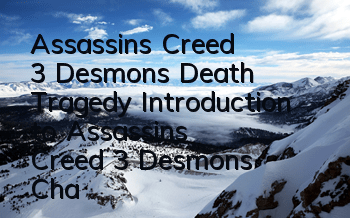 Assassin's Creed 3 Desmon's Death Tragedy (Introduction to Assassin's Creed 3 Desmon's Character)