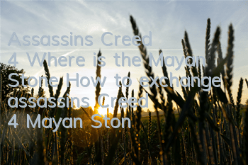 Assassin's Creed 4 Where is the Mayan Stone (How to exchange assassin's Creed 4 Mayan Stone)