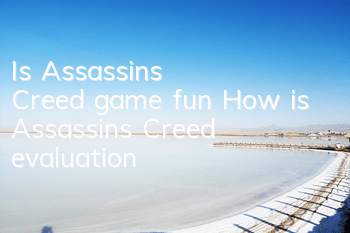 Is Assassin's Creed game fun (How is Assassin's Creed evaluation?)