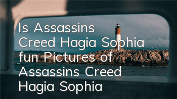 Is Assassin's Creed Hagia Sophia fun? (Pictures of Assassin's Creed Hagia Sophia)