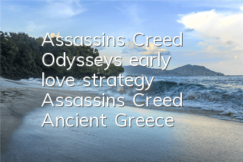 Assassin's Creed Odyssey's early love strategy (Assassin's Creed Ancient Greece)