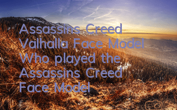 Assassin's Creed Valhalla Face Model (Who played the Assassin's Creed Face Model)