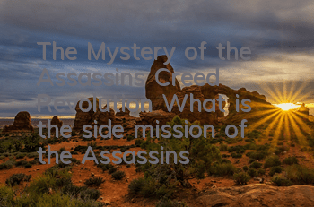 The Mystery of the Assassin's Creed Revolution (What is the side mission of the Assassin's Creed Revolution)