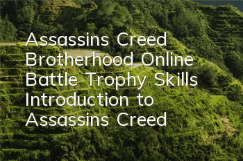 Assassin's Creed Brotherhood Online Battle Trophy Skills (Introduction to Assassin's Creed Brotherhood Method)