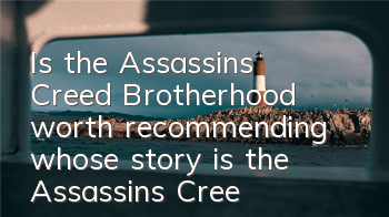 Is the Assassin's Creed Brotherhood worth recommending (whose story is the Assassin's Creed Brotherhood telling)