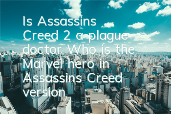 Is Assassin's Creed 2 a plague doctor? (Who is the Marvel hero in Assassin's Creed version)