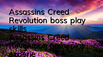 Assassin's Creed Revolution boss play skills (Assassin's Creed Revolution gameplay experience)