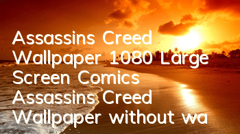 Assassin's Creed Wallpaper 1080 Large Screen Comics (Assassin's Creed Wallpaper without watermark sharing)