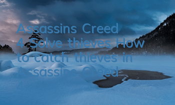 Assassin's Creed 4 Solve thieves (How to catch thieves in Assassin's Creed 4)