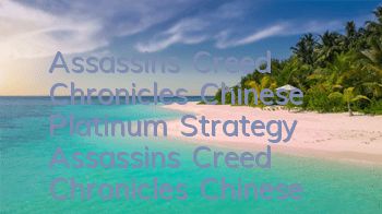Assassin's Creed Chronicles Chinese Platinum Strategy (Assassin's Creed Chronicles Chinese Trophy Skills)