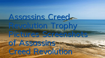 Assassin's Creed Revolution Trophy Pictures (Screenshots of Assassin's Creed Revolution)