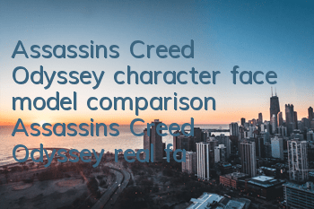 Assassin's Creed Odyssey character face model comparison (Assassin's Creed Odyssey real face model)