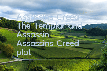 Assassin's Creed The Templar and Assassin (Assassin's Creed plot)