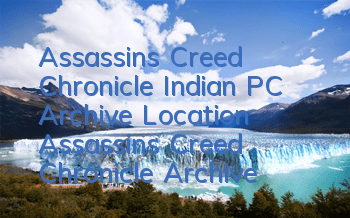 Assassin's Creed Chronicle Indian PC Archive Location (Assassin's Creed Chronicle Archive Operation)