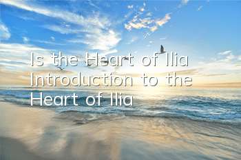 Is the Heart of Ilia? Introduction to the Heart of Ilia