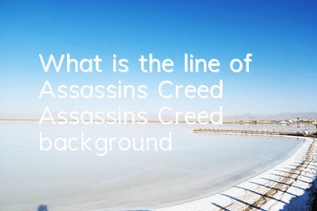 What is the line of Assassin's Creed (Assassin's Creed background)