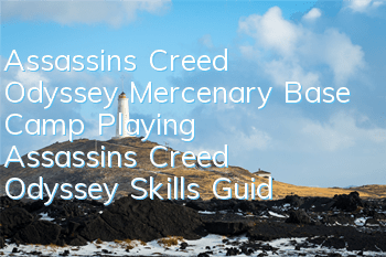 Assassin's Creed Odyssey Mercenary Base Camp Playing (Assassin's Creed Odyssey Skills Guide)