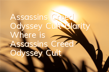 Assassin's Creed Odyssey Cult Clarity (Where is Assassin's Creed Odyssey Cult)