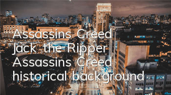 Assassin's Creed Jack the Ripper (Assassin's Creed historical background)