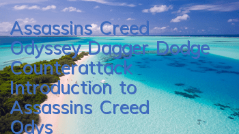 Assassin's Creed Odyssey Dagger Dodge Counterattack (Introduction to Assassin's Creed Odyssey Method)