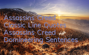 Assassin's Creed Classic Line Quotes (Assassin's Creed Domineering Sentences)