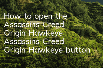 How to open the Assassin's Creed Origin Hawkeye (Assassin's Creed Origin Hawkeye button)