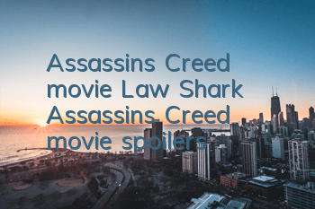Assassin's Creed movie Law Shark (Assassin's Creed movie spoilers)