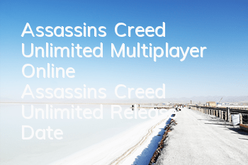 Assassin's Creed Unlimited Multiplayer Online (Assassin's Creed Unlimited Release Date)