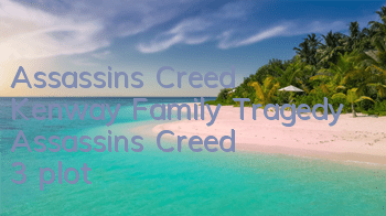 Assassin's Creed Kenway Family Tragedy (Assassin's Creed 3 plot)