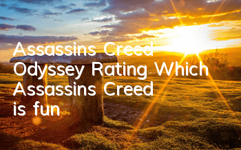 Assassin's Creed Odyssey Rating (Which Assassin's Creed is fun)